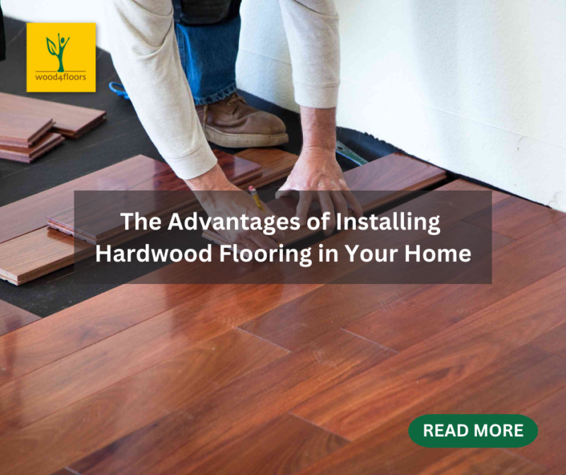 The Advantages Of Installing Hardwood Flooring In Your Home Wood4floors 